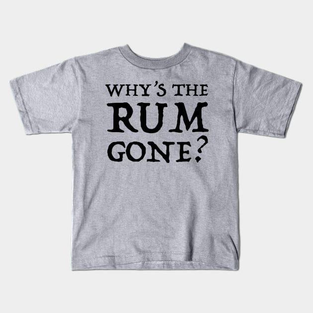 Why's the Rum Gone? Kids T-Shirt by MovieFunTime